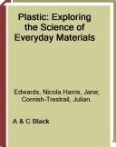 Plastic [electronic resource] : exploring the science of everyday materials Nicola Edwards and Jane Harris ; illustrated by Julian Cornish-Trestrail.