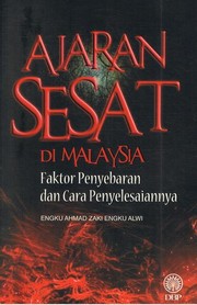 Ajaran sesat di Malaysia : faktor penyebaran dan cara penyelesaiannya Engku Ahmad Zaki Engku Alwi.