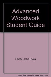 Advanced woodwork student guide John L. Feirer and Gilbert Hutchings.