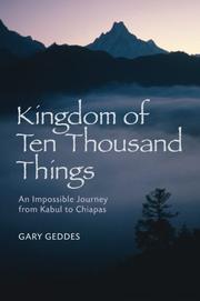 Kingdom of ten thousand things : An impossible journey from Kabul to Chiapas Gary Geddes.