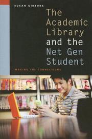 The academic library and the net gen student : making the connections Susan Gibbons.