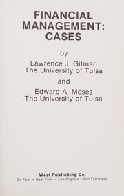 Financial management  : Cases by Lawrence J. Gitman, Edward A. Moses.