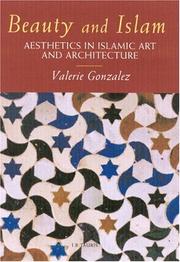 Beauty and Islam : aesthetics in Islamic art and architecture Valerie Gonzalez.