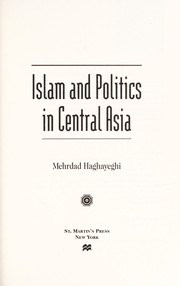 Islam and politics in Central Asia Mehrdad Haghayeghi.
