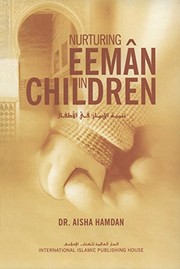 Nurturing eeman in children : Tanmiyat al-iman fi' al-atfal Aisha Hamdan.