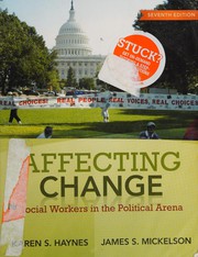 Affecting change : social workers in the political arena Karen S. Haynes, James S. Mickelson.