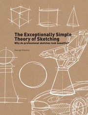 The exceptionally simple theory of sketching : why do professional sketches look beautiful? George Hlavacs.