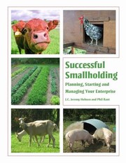 Successful smallholding : planning, starting and managing your enterprise J.C. Jeremy Hobson and Phil Rant.