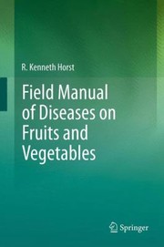 Field manual of diseases on fruits and vegetables R. Kenneth Horst.