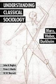 Understanding classical sociology : Marx, Weber, Durkheim John A. Hughes, Peter J. Martin and W. W. Sharrock.