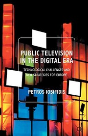Public television in the digital era : technological challenges and new strategies for Europe Petros Iosifidis.