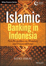 Islamic banking in Indonesia : new perspectives on monetary and financial issues Rifki Ismal.
