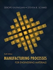 Manufacturing processes for engineering materials Serope Kalpakjian, Steven R. Schmid.