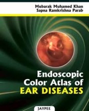Endoscopic color atlas of ear diseases Mubarak Muhamed Khan and Sapna Ramkrishna Parab.