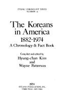 The Koreans in America, 1882-1974 : a chronology & fact book compiled and edited by Hyung-chan Kim and Wayne Patterson.