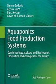 Aquaponics food production system combined aquaculture and hydroponic technologies for the future Simon Godeek, Alyssa Joyce, Benz Kotzan, Gavin M. Brunell