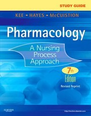 Study guide : pharmacology:a nursing process approach Joyce LeFever Kee, Evelyn R. Hayes, Linda E. McCuistion ; study guide prepared by Nancy Haugen.