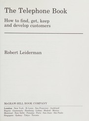 The telephone book  : how to find, get, keep and develop customers Robert Leiderman.