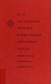 The evolution of policy behind Taiwan's development success K.T. Li ; introductory essays by Gustav Ranis and John C.H. Fei..