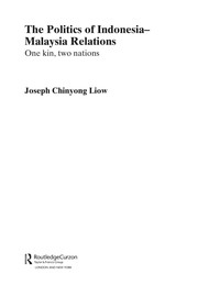 The politics of Indonesia-Malaysia relations : one kin, two nations Joseph Chinyong Liow.