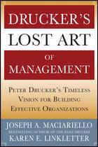 Drucker's lost art of management : Peter drucker's timeless vision for building effective organizations by Joseph A. Maciariello, Karen E. Linkletter.