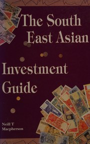 The South East Asian investment guide Neil T. Macpherson.