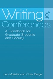 Writing for conferences : a handbook for graduate students and faculty Leo Mallette and Clare Berger.