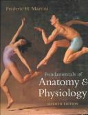 Fundamentals of anatomy & physiology Frederic H. Martini, with William C. Ober ... [et al.].