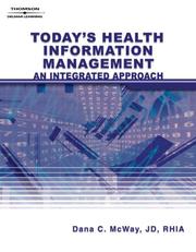 Todays health information management by Dana C. Mcway.
