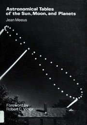 Astronomical tables of the sun, moon and planets Jean Meeus ; forward by Robert C. Victor.