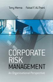 Corporate risk management [electronic resource] : an organisational perspective Tony Merna and Faisal F. Al-Thani.