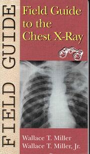 Field guide to the chest X-ray Wallace T. Miller, Wallace T. Miller, Jr.