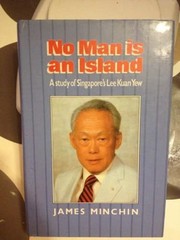 No man is an island  : a study of Singapore's Lee Kuan Yew James Minchin.