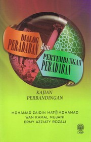Dialog peradaban dan pertembungan peradaban : kajian perbandingan Mohamad Zaidin Mat@Mohamad, Wan Kamal Mujani, Ermy Azziaty Rozali.