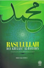 Rasulullah dan khulafa' al-Rasyidin : sanjungan umat sepanjang zaman Mohd Sukki Othman.