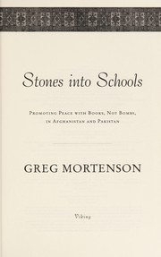 Stones into schools : promoting peace with books, not bombs, in Afghanistan and Pakistan Greg Mortenson.