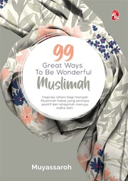 99 great ways to be wonderful muslimah Muyassaroh; editor senior: Norashikin Wahid; penterjemah Zulaikha Adam; suntingan Nora Herni Abdul Rahim