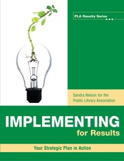 Implementing for results [electronic resource] : your strategic plan in action Sandra Nelson for the Public Library Association.