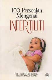 100 persoalan mengenai infertiliti Nik Hazlina Nik Hussain, Shaiful Bahari Ismail.