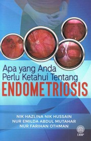 Apa yang perlu anda ketahui tentang endometriosis Nik Hazlina Nik Hussain, Nur Emilda Abdul Mutahar, Nur Farihan Othman.