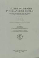 Theories of weight in the ancient world : four essays on Democritus, Plato and Aristotle : four essays on Democritus, Plato and Aristotle : a study in the development of ideas by D. O'Brien.