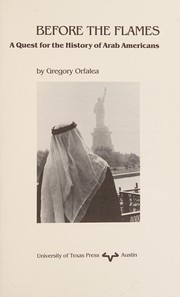 Before the flames  : a quest for the history of Arab Americans by Gregory Orfalea.