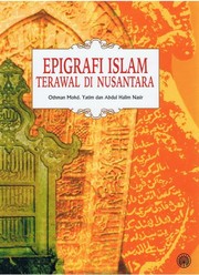 Epigrafi Islam terawal di Nusantara Othman Mohd. Yatim dan Abdul Halim Nasir.