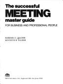 The successful meeting : master guide for business and professional people Barbara C. Palmer, Kenneth R. Palmer.