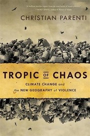 Tropic of chaos : climate change and the new geography of violence Christian Parenti.
