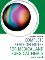 Complete revision notes for medical and surgical finals Kinesh Patel.