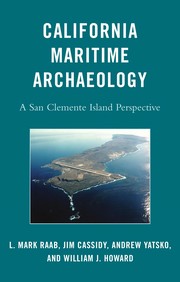 California maritime archaeology a San Clemente Island perspective L Mark Raab . [et al]