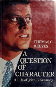A question of character : a life of John F. Kennedy Thomas C. Reeves.