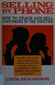 Selling by phone  : how to reach and sell customers in the Nineties Linda Richardson.
