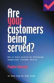 Are your customers being served? : how to boost profits by delivering exceptional customer service Pauline Rowson.